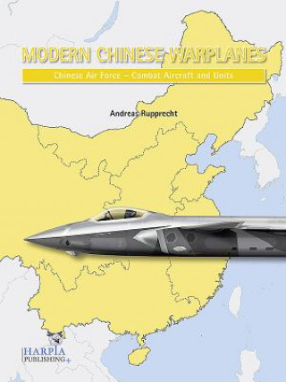 Carte Modern Chinese Warplanes: Chinese Air Force - Aircraft and Units Andreas Rupprecht