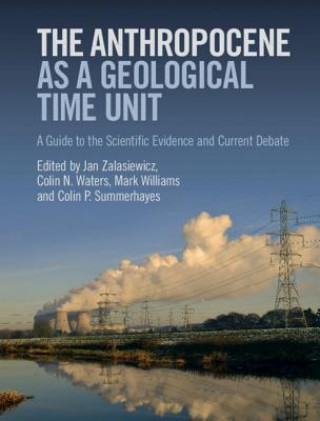Kniha Anthropocene as a Geological Time Unit Jan Zalasiewicz