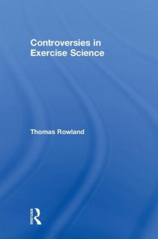 Knjiga Controversies in Exercise Science Rowland