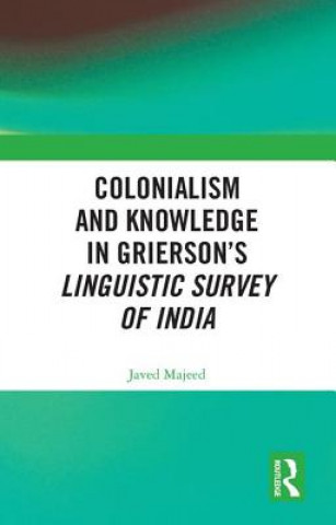 Knjiga Colonialism and Knowledge in Grierson's Linguistic Survey of India Majeed