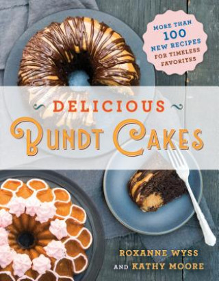 Könyv Delicious Bundt Cakes ROXANNE WYSS