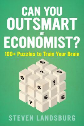 Kniha Can You Outsmart an Economist?: 100+ Puzzles to Train Your Brain LANDSBURG