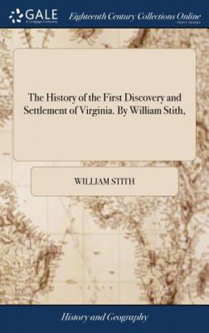 Knjiga History of the First Discovery and Settlement of Virginia. By William Stith, WILLIAM STITH