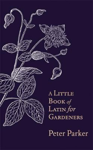 Kniha Little Book of Latin for Gardeners Peter Parker