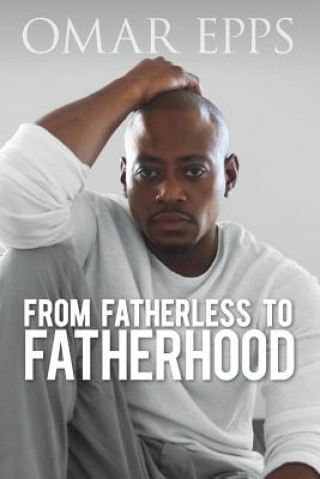 Kniha From Fatherless to Fatherhood OMAR EPPS