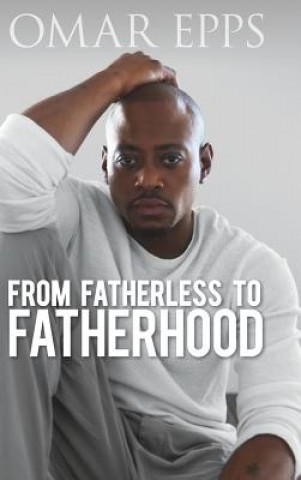 Carte From Fatherless to Fatherhood OMAR EPPS