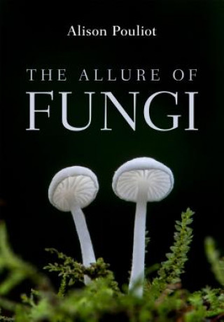 Könyv Allure of Fungi Alison Pouliot