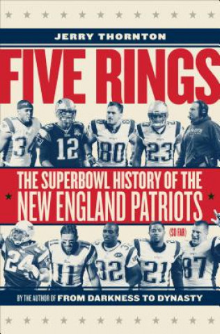 Kniha Five Rings - The Super Bowl History of the New England Patriots (So Far) Jerry Thornton