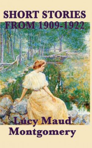 Könyv Short Stories of Lucy Maud Montgomery from 1909-1922 LUCY MAU MONTGOMERY