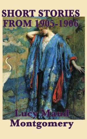 Carte Short Stories of Lucy Maud Montgomery from 1905-1906 LUCY MAU MONTGOMERY