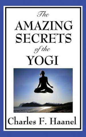 Könyv Amazing Secrets of the Yogi Charles F. Haanel