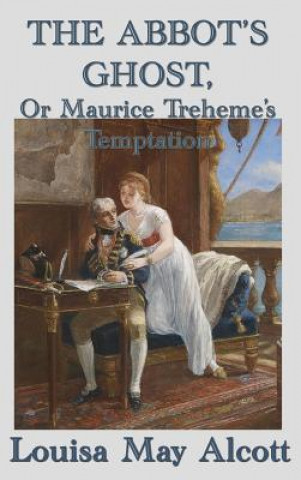 Könyv Abbot's Ghost, Or Maurice Treheme's Temptation Louisa May Alcott