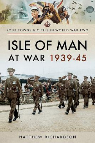 Könyv Isle of Man at War 1939-45 Matthew Richardson
