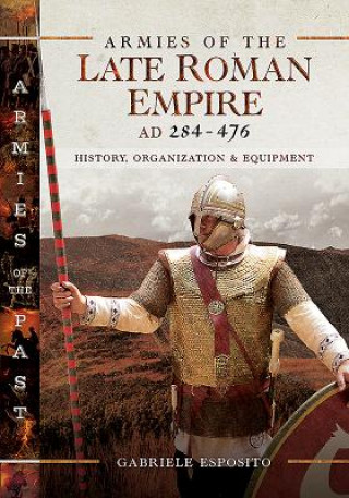 Книга Armies of the Late Roman Empire AD 284 to 476 GABRIELE ESPOSITO