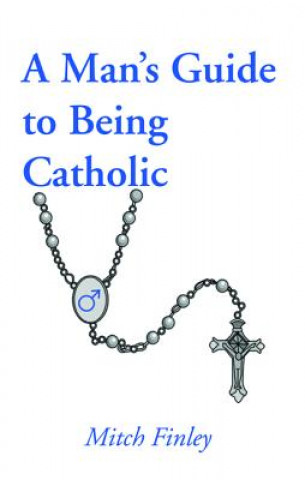 Kniha Man's Guide to Being Catholic MITCH FINLEY