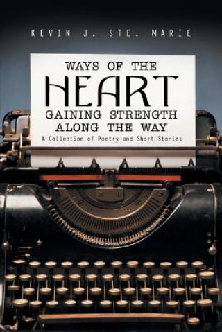 Kniha Ways of the Heart Gaining Strength Along the Way KEVIN J. STE. MARIE