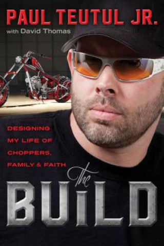 Book Build: Designing My Life of Choppers, Family and Faith Teutul Paul Jr
