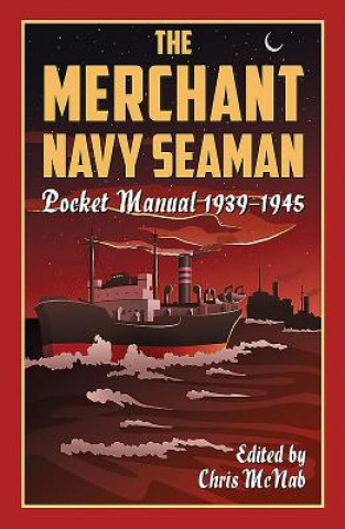 Carte Merchant Navy Seaman Pocket Manual 1939-1945 Chris McNab