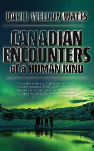 Könyv Canadian Encounters of a Human Kind DAVID WATTS