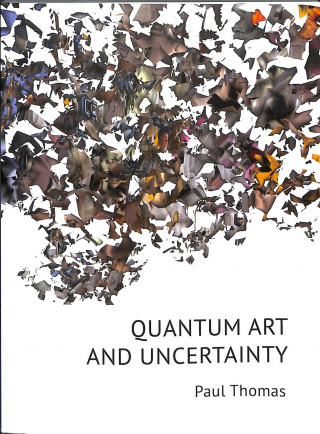 Knjiga Quantum Art & Uncertainty Paul Thomas