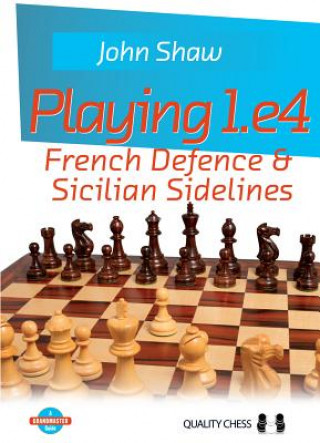 Carte Playing 1.e4 - French Defence and Sicilian Sidelines John (Providence College USA) Shaw