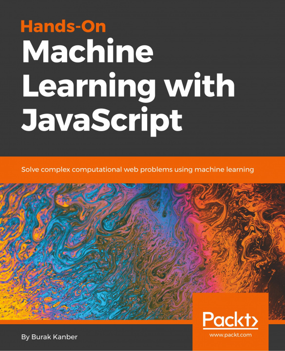 Kniha Hands-on Machine Learning with JavaScript Burak Kanber