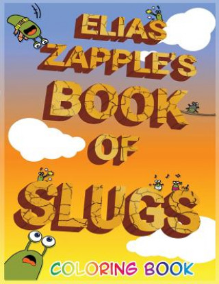 Kniha Elias Zapple's Book of Slugs Coloring Book ELIAS ZAPPLE