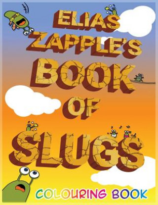 Kniha Elias Zapple's Book of Slugs Colouring Book Elias Zapple