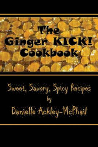 Kniha Ginger KICK! Cookbook Danielle Ackley-McPhail