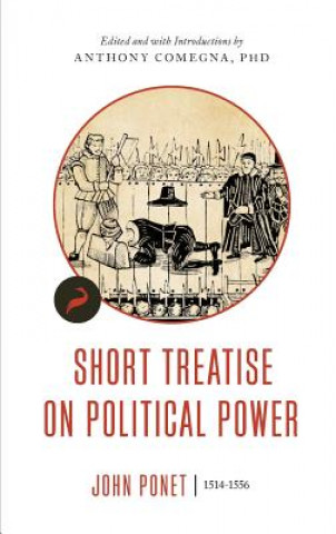 Kniha Short Treatise on Political Power JOHN PONET