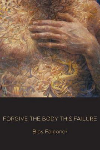 Buch Forgive the Body This Failure Blas Falconer