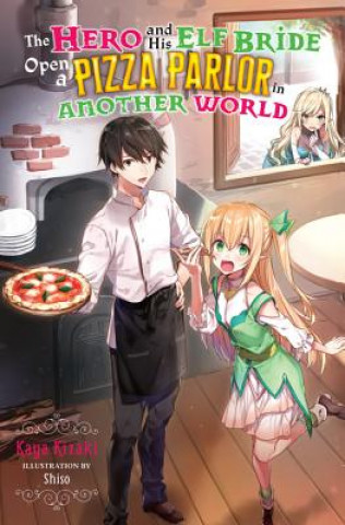 Book Hero and His Elf Bride Open a Pizza Parlor in Another World (light novel) Kaya Kizaki