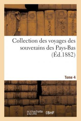 Könyv Collection Des Voyages Des Souverains Des Pays-Bas. Tome Quatrieme SANS AUTEUR