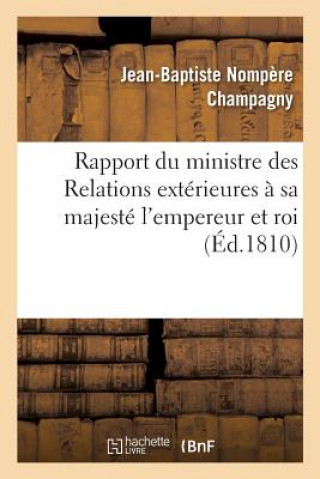 Buch Rapport Du Ministre Des Relations Exterieures A Sa Majeste l'Empereur Et Roi CHAMPAGNY-J-B