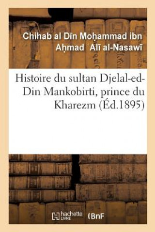 Kniha Histoire Du Sultan Djelal-Ed-Din Mankobirti, Prince Du Kharezm MOH AMMAD IBN AH MAD