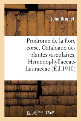 Книга Prodrome de la Flore Corse. Catalogue Critique Des Plantes Vasculaires. Hymenophyllaceae-Lauraceae BRIQUET-J