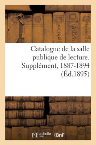 Kniha Catalogue de la Salle Publique de Lecture. Supplement, 1887-1894 SANS AUTEUR