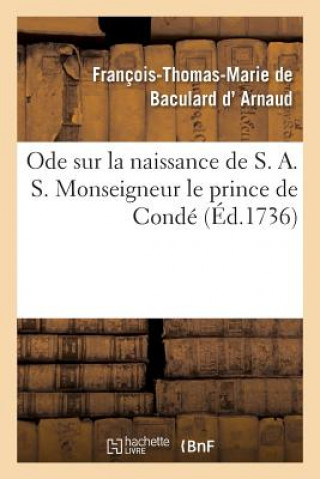 Книга Ode Sur La Naissance de S. A. S. Monseigneur Le Prince de Conde D ARNAUD-F-T-M