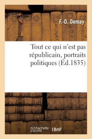 Könyv Tout Ce Qui n'Est Pas Republicain, Portraits Politiques DEMAY-F-D
