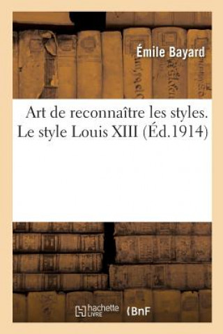 Könyv Art de Reconnaitre Les Styles. Le Style Louis XIII BAYARD-E