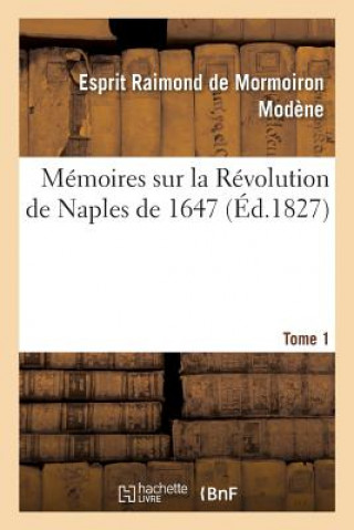 Carte Memoires Sur La Revolution de Naples de 1647. Tome 1 MODENE-E