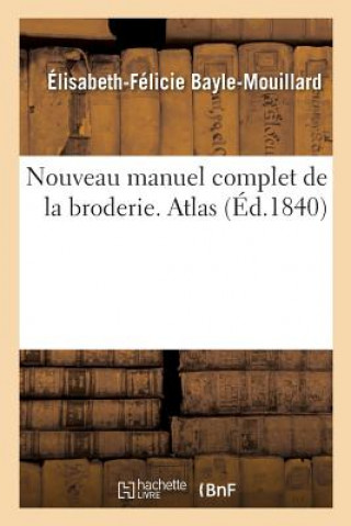 Buch Nouveau Manuel Complet de la Broderie. Atlas BAYLE-MOUILLARD-E-F