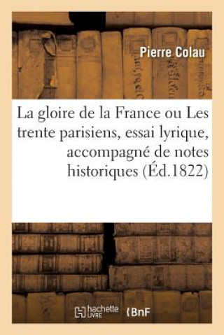 Carte Gloire de la France Ou Les Trente Parisiens, Essai Lyrique, Accompagne de Notes Historiques COLAU-P