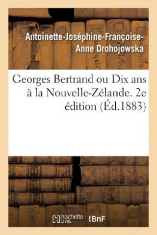 Książka Georges Bertrand Ou Dix ANS A La Nouvelle-Zelande. 2e Edition DROHOJOWSKA-A-J-F-A