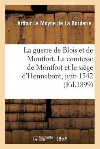 Carte Guerre de Blois Et de Montfort. La Comtesse de Montfort Et Le Siege d'Hennebont, Juin 1342 DE LA BORDERIE-A
