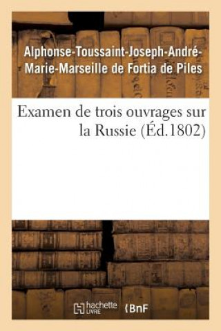 Kniha Examen de Trois Ouvrages Sur La Russie, Voyage de M. Chantreau, Revolution de 1762, Memoires Secrets DE FORTIA DE PILES-A