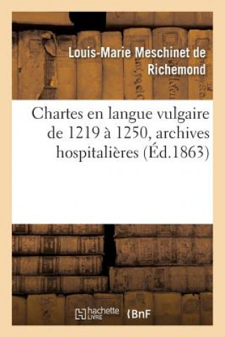 Könyv Chartes En Langue Vulgaire de 1219 A 1250, Archives Hospitalieres MESCHINET DE RICHEMO