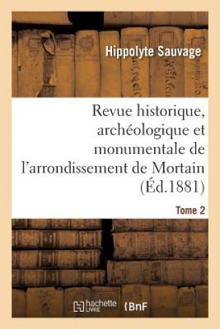 Kniha Revue Historique, Archeologique Et Monumentale de l'Arrondissement de Mortain. Tome 2 SAUVAGE-H