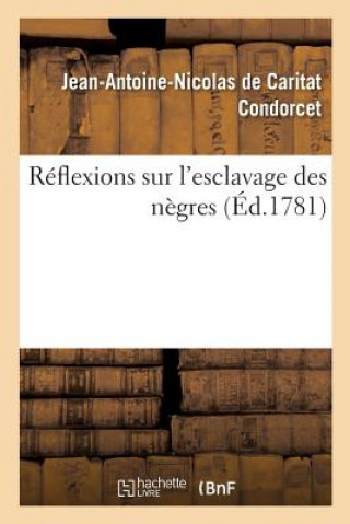 Könyv Reflexions Sur l'Esclavage Des Negres CONDORCET-J-A-N