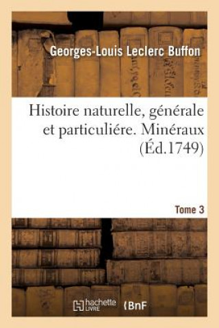 Book Histoire Naturelle, Generale Et Particuliere. Mineraux. Tome 3 BUFFON-G-L